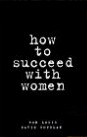 How to succeed with women